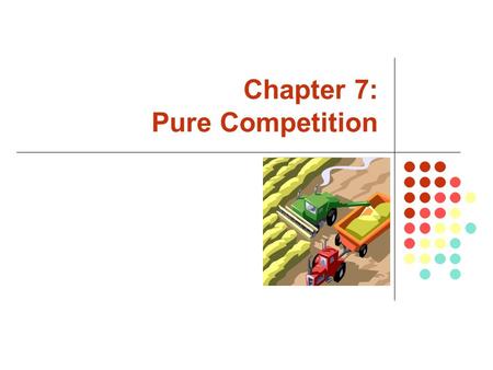 Chapter 7: Pure Competition. McGraw-Hill/Irwin Copyright  2007 by The McGraw-Hill Companies, Inc. All rights reserved. What is a Pure Competition? Pure.