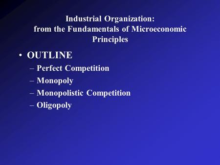 OUTLINE Perfect Competition Monopoly Monopolistic Competition