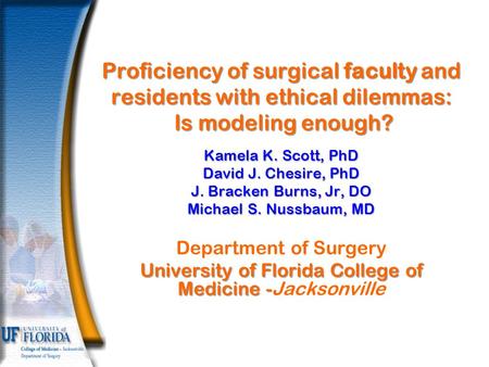Proficiency of surgical faculty and residents with ethical dilemmas: Is modeling enough? Kamela K. Scott, PhD David J. Chesire, PhD J. Bracken Burns, Jr,