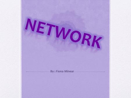 By : Fiona Minear. What is a networks ? A network is a group of two or more computer systems linked together.