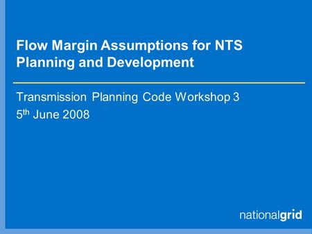 Flow Margin Assumptions for NTS Planning and Development Transmission Planning Code Workshop 3 5 th June 2008.