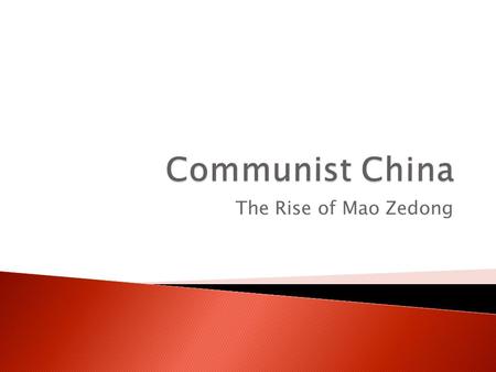The Rise of Mao Zedong.  China early 1900’s - ripe for revolution ◦ traditionalists vs. modernists  Nationalists (industrialists) assume control of.
