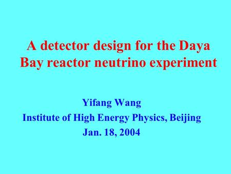 A detector design for the Daya Bay reactor neutrino experiment Yifang Wang Institute of High Energy Physics, Beijing Jan. 18, 2004.
