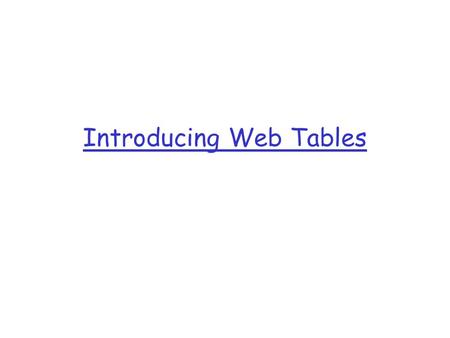 Introducing Web Tables. Tables for tabulating items  Better looking  More flexibility  More efficient to explain information than plain text.