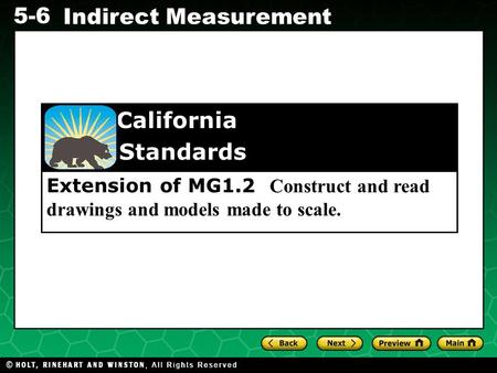 Evaluating Algebraic Expressions 5-6 Indirect Measurement Extension of MG1.2 Construct and read drawings and models made to scale. California Standards.