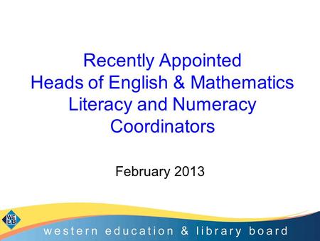 Recently Appointed Heads of English & Mathematics Literacy and Numeracy Coordinators February 2013.