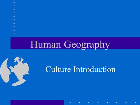 Human Geography Culture Introduction. Culture includes: All the features of a society’s way of life. Language, religion, government, economics, food,