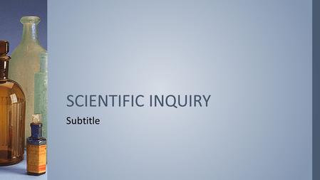 Subtitle SCIENTIFIC INQUIRY. ›IN YOUR OWN WORDS, DEFINE SCIENCE. WHAT DO YOU THINK SCIENCE IS? DO NOW SEPT. 9, 2015.