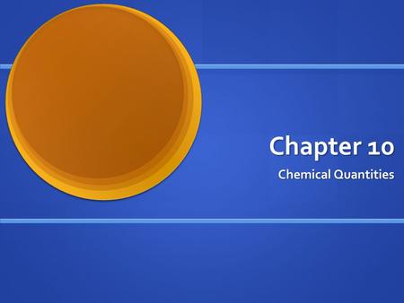 Chapter 10 Chemical Quantities. Measuring Matter Matter can be measured by 3 methods Matter can be measured by 3 methods By count By count the number.