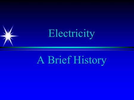 Electricity A Brief History. The Shocking History of Electricity Around 600 BC Greeks found that by rubbing a hard fossilized resin (Amber) against a.