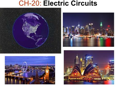CH-20: Electric Circuits. What we learned so far? Electric Force Electric Field Ch 19: Electric potential difference (or Voltage) V is a scalar. SI unit: