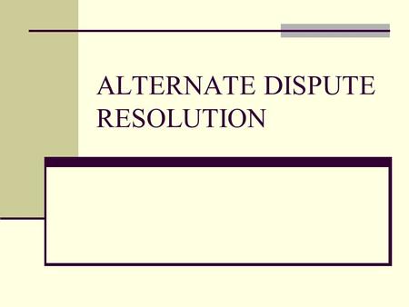 ALTERNATE DISPUTE RESOLUTION. Types of ADR available Negotiation Mediation / Conciliation Arbitration.