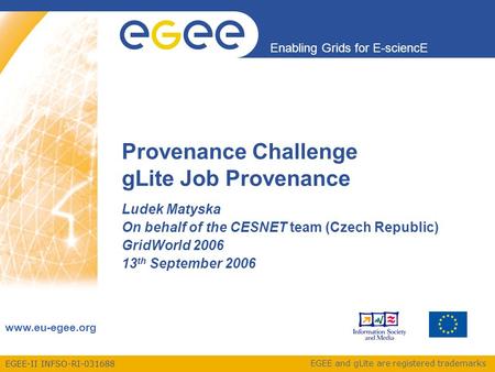 EGEE-II INFSO-RI-031688 Enabling Grids for E-sciencE www.eu-egee.org EGEE and gLite are registered trademarks Provenance Challenge gLite Job Provenance.