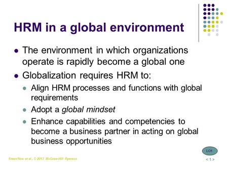 Steen/Noe et al., © 2013 McGraw-Hill Ryerson HRM in a global environment The environment in which organizations operate is rapidly become a global one.