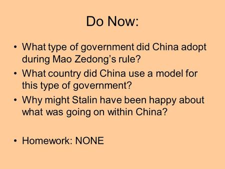 Do Now: What type of government did China adopt during Mao Zedong’s rule? What country did China use a model for this type of government? Why might Stalin.