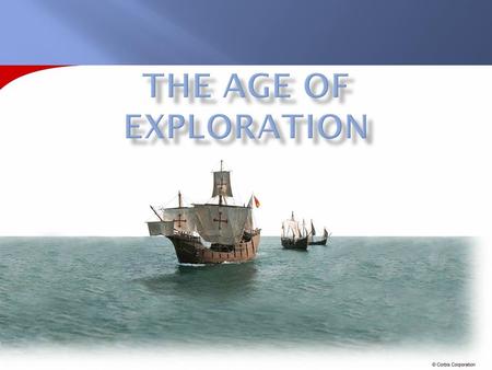  Period when Europeans began to explore the rest of the world.  Improvements in mapmaking, shipbuilding, rigging, and navigation made this possible.