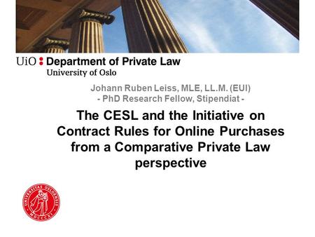Johann Ruben Leiss, MLE, LL.M. (EUI) - PhD Research Fellow, Stipendiat - The CESL and the Initiative on Contract Rules for Online Purchases from a Comparative.