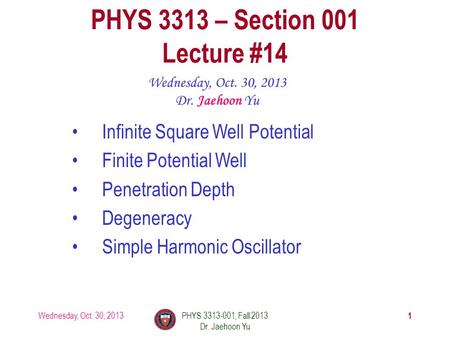 Wednesday, Oct. 30, 2013PHYS 3313-001, Fall 2013 Dr. Jaehoon Yu 1 PHYS 3313 – Section 001 Lecture #14 Wednesday, Oct. 30, 2013 Dr. Jaehoon Yu Infinite.