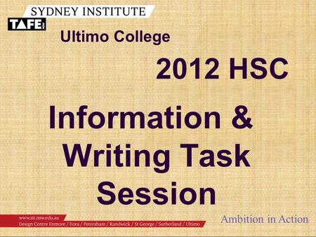 Ultimo College Ambition in Action Information & Writing Task Session 2012 HSC.
