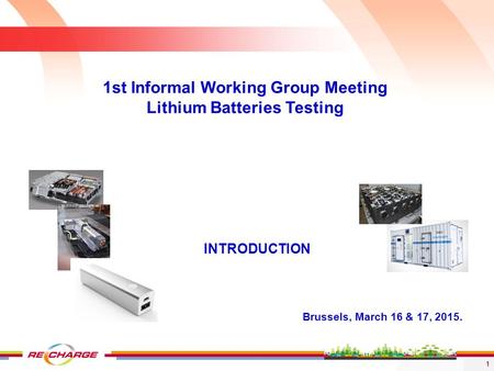 1 Brussels, March 16 & 17, 2015. 1st Informal Working Group Meeting Lithium Batteries Testing INTRODUCTION.