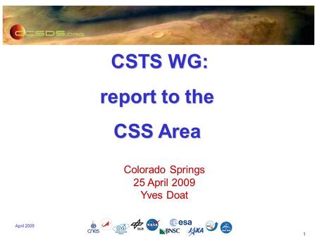1 April 2009 CSTS WG: CSTS WG: report to the CSS Area Colorado Springs 25 April 2009 Yves Doat.
