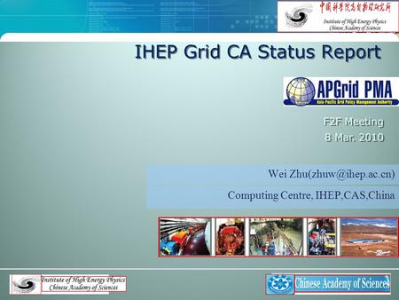 IHEP Grid CA Status Report Wei F2F Meeting 8 Mar. 2010 Computing Centre, IHEP,CAS,China.