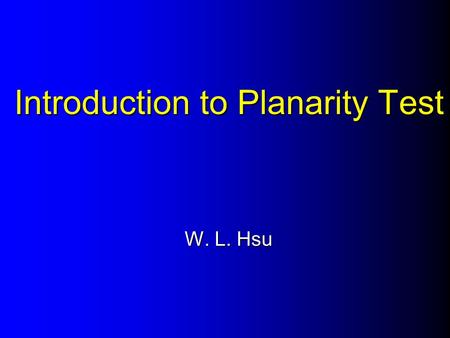 Introduction to Planarity Test W. L. Hsu. Plane Graph A plane graph is a graph drawn in the plane in such a way that no two edges intersect A plane graph.