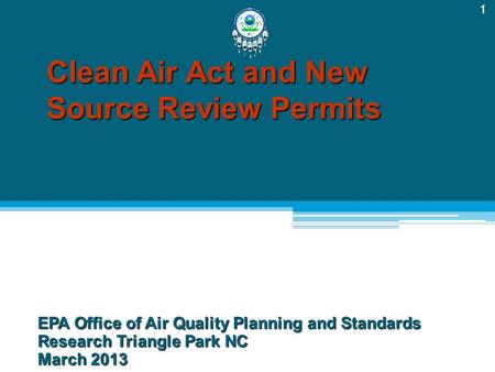 Clean Air Act and New Source Review Permits EPA Office of Air Quality Planning and Standards Research Triangle Park NC March 2013 1.