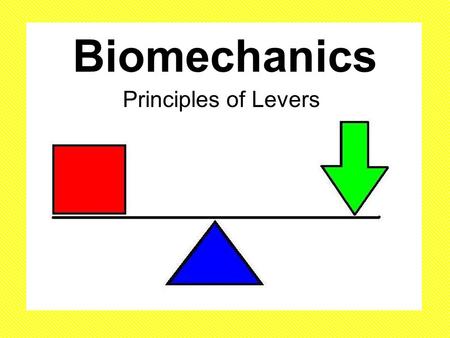 Biomechanics Principles of Levers.