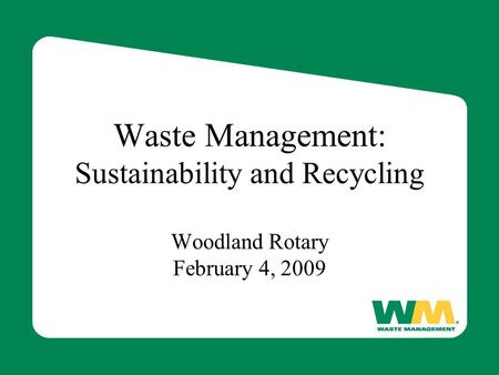 Waste Management: Sustainability and Recycling Woodland Rotary February 4, 2009.