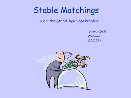 Stable Matchings a.k.a. the Stable Marriage Problem