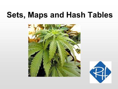 Sets, Maps and Hash Tables. RHS – SOC 2 Sets We have learned that different data struc- tures have different advantages – and drawbacks Choosing the proper.