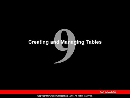9 Copyright © Oracle Corporation, 2001. All rights reserved. Creating and Managing Tables.