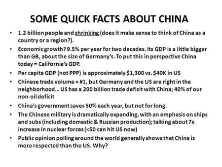 SOME QUICK FACTS ABOUT CHINA 1.2 billion people and shrinking (does it make sense to think of China as a country or a region?). Economic growth? 9.5% per.