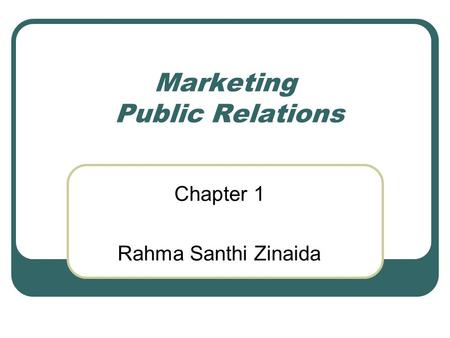 Marketing Public Relations Chapter 1 Rahma Santhi Zinaida.