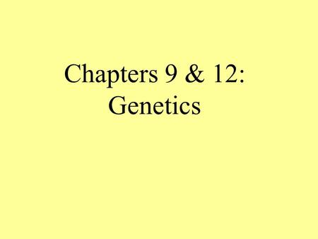 Chapters 9 & 12: Genetics. Heredity – The passing of traits from parents to offspring Genetics – The study of heredity.