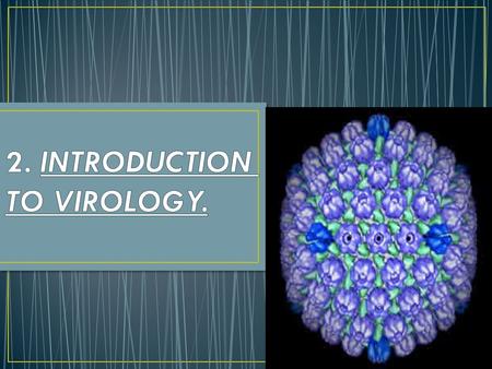 2. INTRODUCTION TO VIROLOGY.