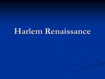 Harlem Renaissance.