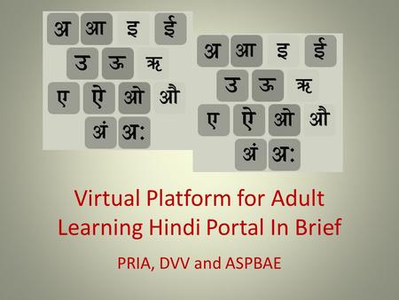 Virtual Platform for Adult Learning Hindi Portal In Brief PRIA, DVV and ASPBAE.