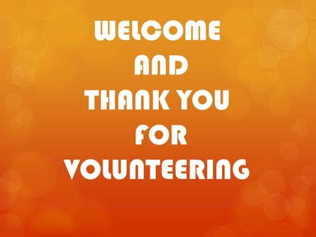 WELCOME AND THANK YOU FOR VOLUNTEERING. Important Dates  8/26 Schedules Posted  9/12 Opening Day  9/14 Picture Day.