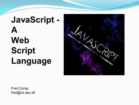 JavaScript - A Web Script Language Fred Durao
