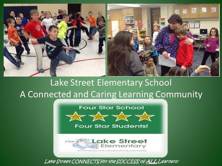 Lake Street Elementary School A Connected and Caring Learning Community Lake Street CONNECTS for the SUCCESS of ALL Learners!
