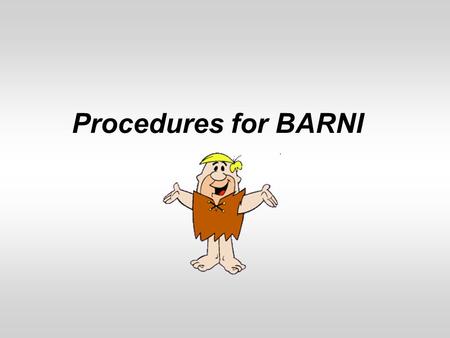Procedures for BARNI. Website Home Page Features BARNI is password protected. BARNI assigns a due date and generates a confirmation email with this information.