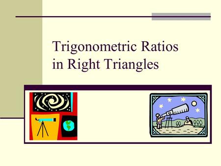 Trigonometric Ratios in Right Triangles. Trigonometric Ratios are based on the Concept of Similar Triangles!