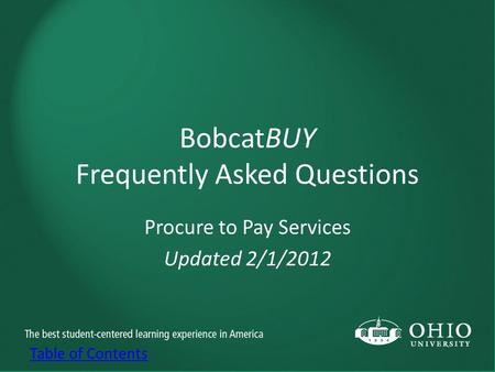 BobcatBUY Frequently Asked Questions Procure to Pay Services Updated 2/1/2012 Table of Contents.