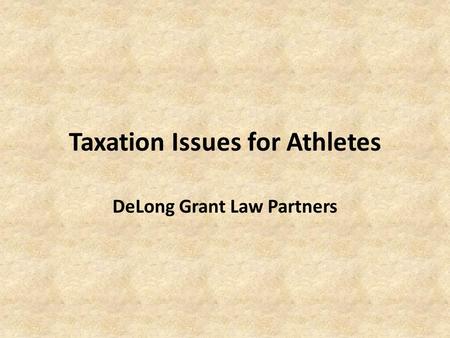 Taxation Issues for Athletes DeLong Grant Law Partners.