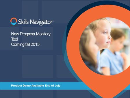 New Progress Monitory Tool Coming fall 2015 Product Demo Available End of July.