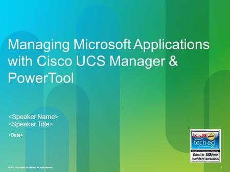 © 2010 Cisco and/or its affiliates. All rights reserved. 1 Managing Microsoft Applications with Cisco UCS Manager & PowerTool.