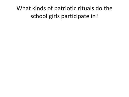 What kinds of patriotic rituals do the school girls participate in?