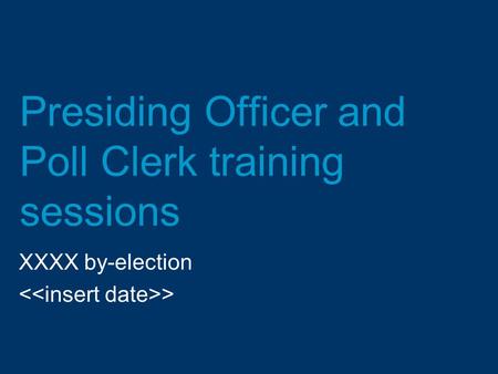 Presiding Officer and Poll Clerk training sessions XXXX by-election >